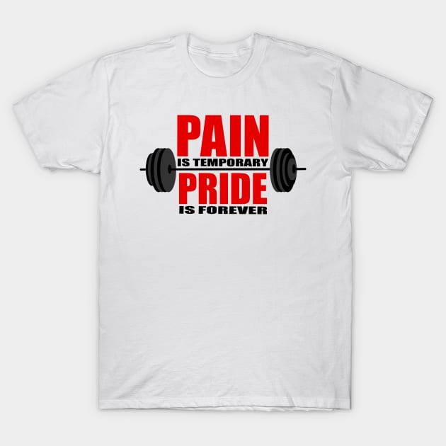 Bodybuilding - Fitness - Pain is temporary Pride is forever T-Shirt by kadaga